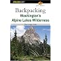 Backpacking Washington's Alpine Lakes Wilderness: The Longer Trails (Hiking Guide Series)