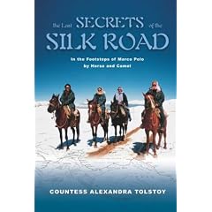 The Last Secrets of the Silk Road: In the Footsteps of Marco Polo by Horse and Camel