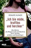 "Ich bin m&uuml;de, kraftlos und herzleer" - Wie M&uuml;tter die Magersucht/Bulimie ihrer T&ouml;chter erleben und bew&auml;ltigen: Wie M&uuml;tter die Magersucht und Bulimie ihrer T&ouml;chter erleben und bew&auml;ltigen - Renate Kunze