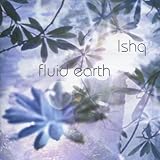 Ishq Fluid Earth