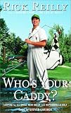 Who's Your Caddy?: Looping for the Great, Near Great, and Reprobates of Golf