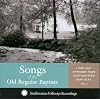Songs of the Old Regular Baptists: Lined-Out Hymnody From Eastern Kentucky, Vol. 2