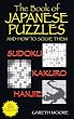 The Book of Japanese Puzzles, and How to Solve Them: Sudoku, Kakuro, Hanjie