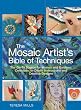 The Mosaic Artist's Bible of Techniques: The Go-To Source for Homes and Gardens: Complete, In-Depth Instructions and Creative Designs