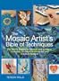 The Mosaic Artist's Bible of Techniques: The Go-To Source for Homes and Gardens: Complete, In-Depth Instructions and Creative Designs