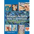The Mosaic Artist's Bible of Techniques: The Go-To Source for Homes and Gardens: Complete, In-Depth Instructions and Creative Designs