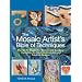The Mosaic Artist's Bible of Techniques: The Go-To Source for Homes and Gardens: Complete, In-Depth Instructions and Creative Designs