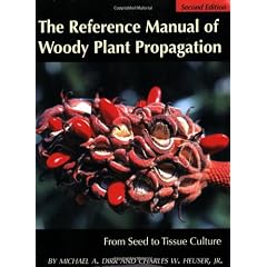 The Reference Manual of Woody Plant Propagation: From Seed to Tissue Culture, Second Edition