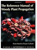 The Reference Manual of Woody Plant Propagation: From Seed to Tissue Culture, Second Edition
