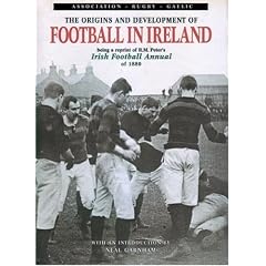 The Origins and Development of Football in Ireland: Being a Reprint of R.M. Peter's Irish Football Annual of 1880