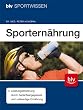 Sportern�hrung: Leistungsf�rderung durch bedarfsangepasste und vollwertige Ern�hrung
