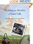 Writing the Stories of Your Life: How to Turn Memories into Memoir