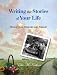 Writing the Stories of Your Life: How to Turn Memories into Memoir