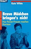 Bild zu: Brave M&auml;dchen bringen's nicht. Nur Power- Frauen machen Karriere.