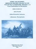 Using the Internet: American History Projects for the Gifted Classroom, Grades 4-8, From Exploration to Revolution