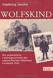 Produkt-Bild: Wolfskind: Die unglaubliche Lebensgeschichte des ostpreu&szlig;ischen M&auml;dchens Liesabeth Otto