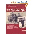 Wolfskind: Die unglaubliche Lebensgeschichte des ostpreu�ischen M�dchens Liesabeth Otto