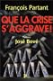 Que la crise s'aggrave !