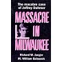 Massacre in Milwaukee: The Macabre Case of Jeffrey Dahmer