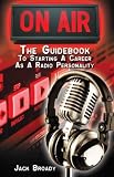 ON-AIR: The Guidebook to Starting A Career As A Radio Personality