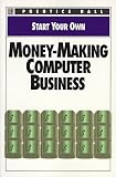 Start Your Own Money-Making Computer Business (Start Your Own Business)