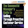 The Successful Manager's Guide to Selling Through Proactive Customer Service: How to Reduce Inside Sales Costs and Keep Customers Buying Forever