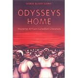 Odysseys Home: Mapping African-Canadian Literatureby George Elliott Clarke