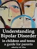 Understanding Bipolar Disorder in Children and Teens: a Guide for Parents (Understanding Issues in Mental Health)