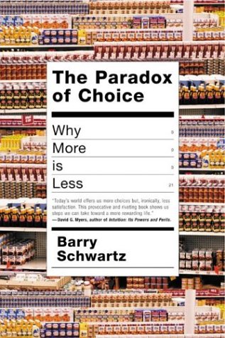 The Paradox of Choice: Why More Is Less