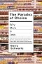 The Paradox of Choice: Why More Is Less The Paradox of Choice: Why More Is Less