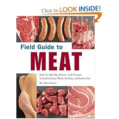 Field Guide to Meat: How to Identify, Select, and Prepare Virtually Every Meat, Poultry, and Game Cut