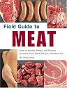 Field Guide to Meat: How to Identify, Select, and Prepare Virtually Every Meat, Poultry, and Game Cut