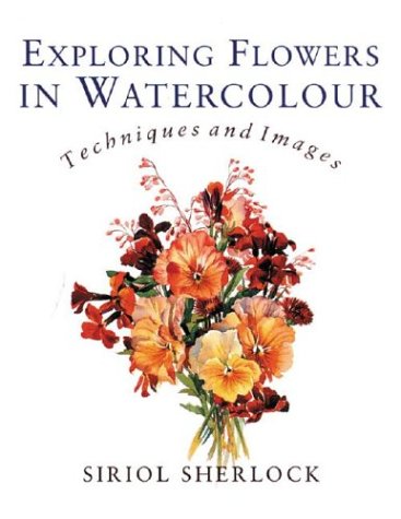 Exploring Flowers in Watercolour: Techniques and Images