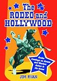 The Rodeo And Hollywood: Rodeo Cowboys on Screen And Western Actors in the Arena