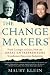 Book The Change Makers: From Carnegie to Gates, How the Great Entrepreneurs Transformed Ideas into Industries