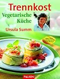 Trennkost, Vegetarische K&uuml;che - Ursula Summ