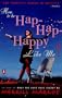 How to Be Hap-Hap-Happy Like Me!
