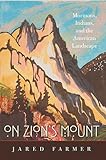On Zion's Mount: Mormons, Indians, and the American Landscape