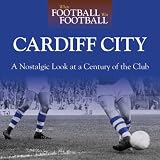Cardiff City : a nostalgic look at a century of the club