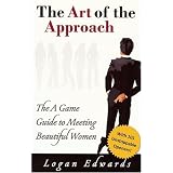The Art of the Approach: The A Game Guide to Meeting Beautiful Women