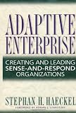 Adaptive Enterprise: Creating and Leading Sense-And-Respond Organizations