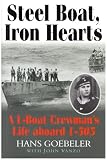 Steel Boat Iron Hearts: A U-boat Crewmans Life Aboard U-505