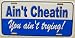LP - 1180 Ain't Cheatin, You Ain't Trying License Plate - X367
