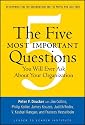 The Five Most Important Questions You Will Ever Ask About Your Organization (JB Leader to Leader Institute/PF Drucker Foundation)
