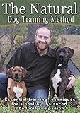 The Natural Dog Training Method: Essential training techniques for a healthy, balanced, obedient companion