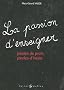 Passion d'enseigner : Paroles de profs, paroles d'instits