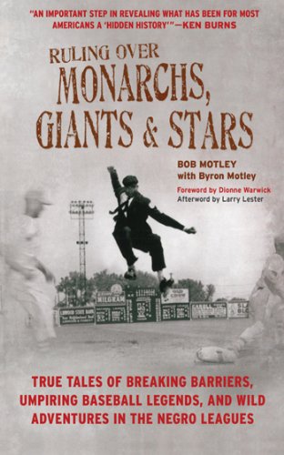 Ruling Over Monarchs, Giants, and Stars: True Tales of Breaking Barriers, Umpiring Baseball Legends, and Wild Adventures in the Negro Leagues