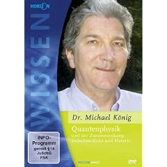 Quantenphysik und der Zusammenhang zwischen Geist und Materie - Dr. Michael K�nig