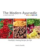The Modern Ayurvedic Cookbook: Healthful, Healing Recipes for Life