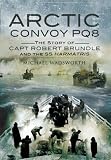 ARCTIC CONVOY PQ8: The Story of Capt Robert Brundle and the SS Harmatris